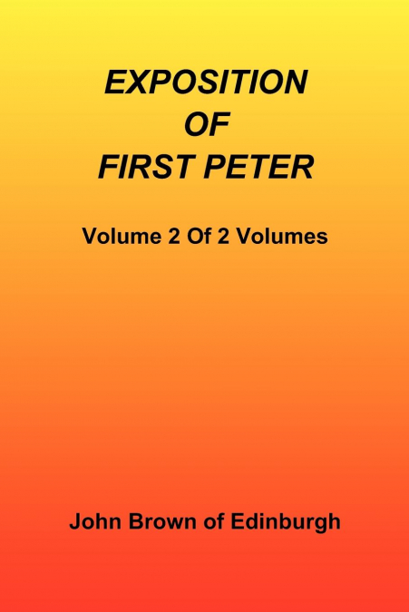 EXPOSITION OF FIRST PETER, VOLUME 2 OF 2