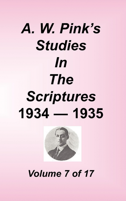 A. W. PINK'S STUDIES IN THE SCRIPTURES, VOLUME 07