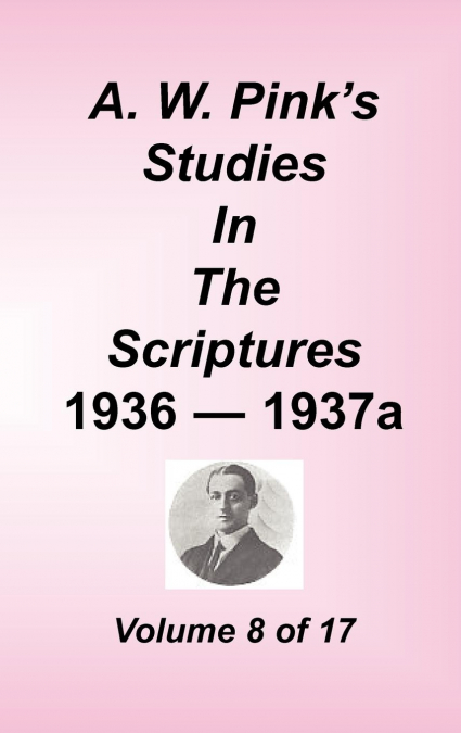 A. W. PINK'S STUDIES IN THE SCRIPTURES, VOLUME 08