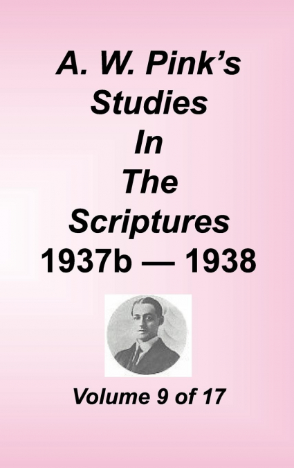 A. W. PINK'S STUDIES IN THE SCRIPTURES, VOLUME 09