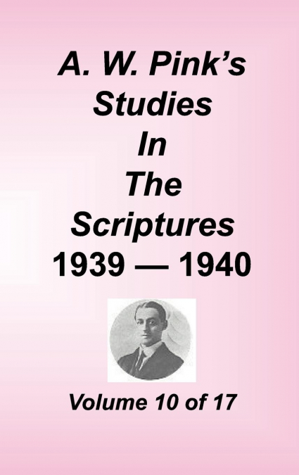 A. W. PINK'S STUDIES IN THE SCRIPTURES, VOLUME 10