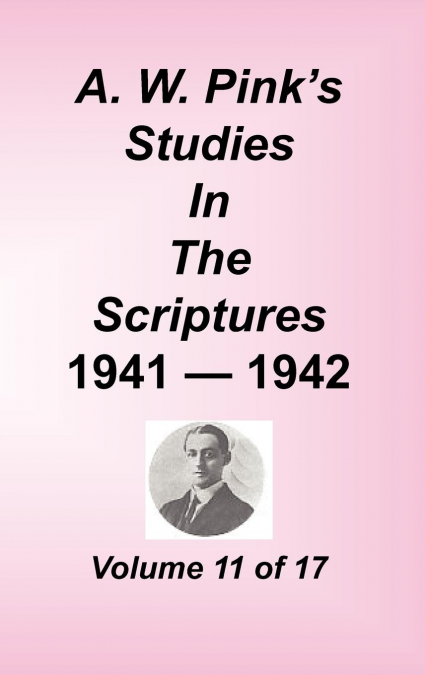 A. W. PINK'S STUDIES IN THE SCRIPTURES, VOLUME 11