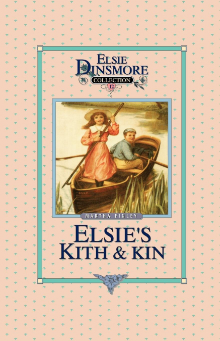 ELSIE'S KITH AND KIN, BOOK 12