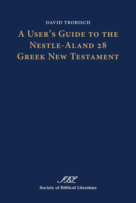 A USER?S GUIDE TO THE NESTLE-ALAND 28 GREEK NEW TESTAMENT