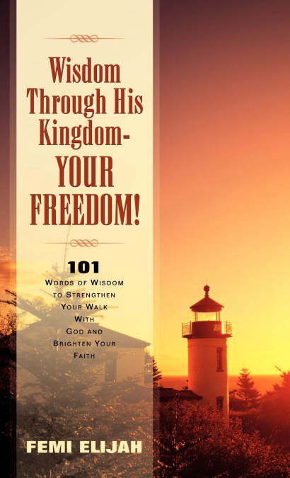 WISDOM THROUGH HIS KINGDOM-YOUR FREEDOM!