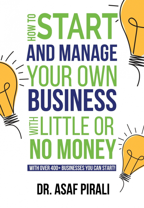 HOW TO START AND MANAGE YOUR OWN BUSINESS WITH LITTLE OR NO