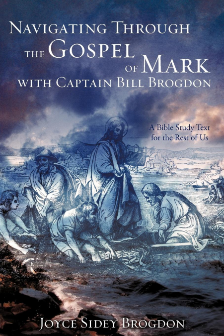 NAVIGATING THROUGH THE GOSPEL OF MARK WITH CAPTAIN BILL BROG