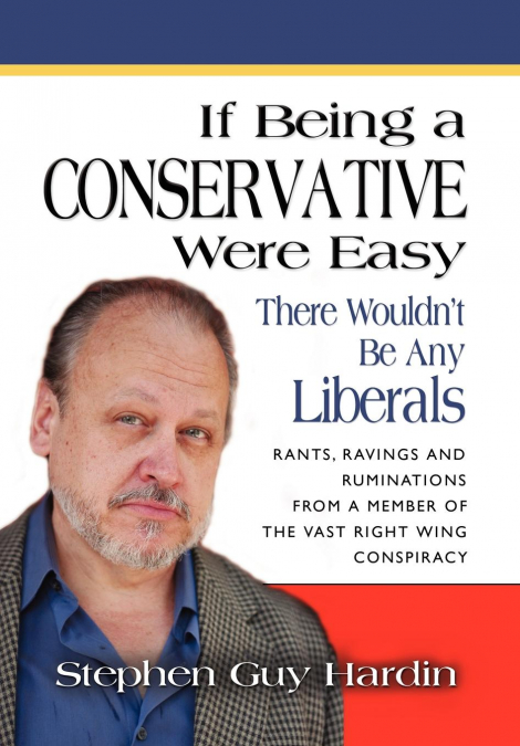 IF BEING A CONSERVATIVE WERE EASY...THERE WOULDN?T BE ANY LI