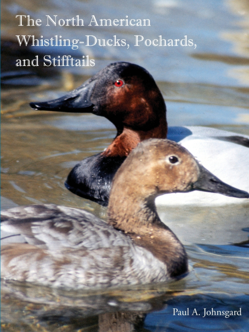 THE NORTH AMERICAN WHISTLING-DUCKS, POCHARDS, AND STIFFTAILS