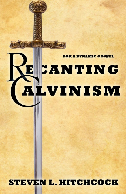 RECANTING CALVINISM
