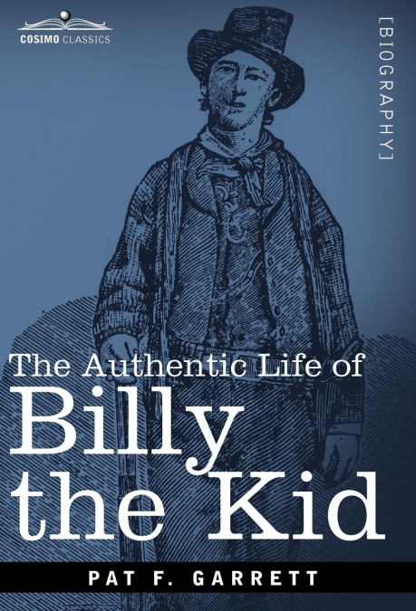 THE AUTHENTIC LIFE OF BILLY THE KID
