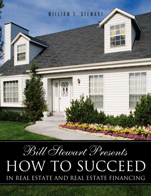 BILL STEWART PRESENTS HOW TO SUCCEED IN REAL ESTATE AND REAL