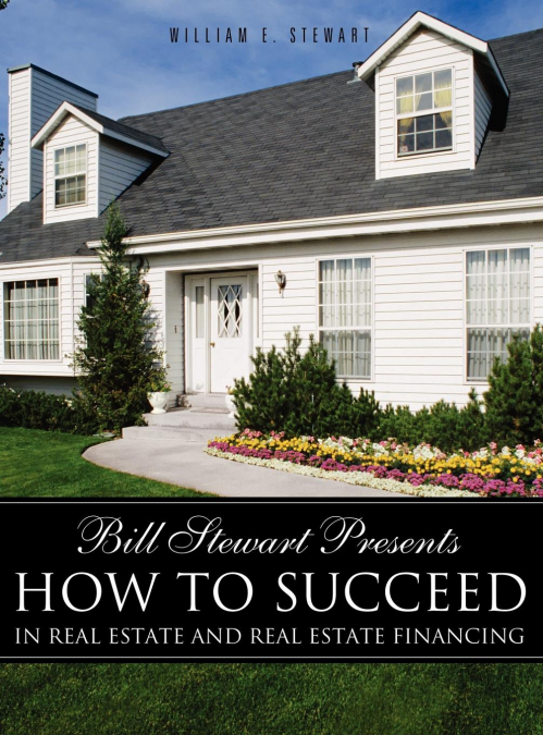 BILL STEWART PRESENTS HOW TO SUCCEED IN REAL ESTATE AND REAL
