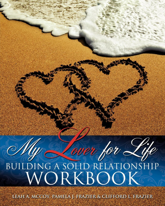 MY LOVER FOR LIFE ' BUILDING A SOLID RELATIONSHIP WORKBOOK