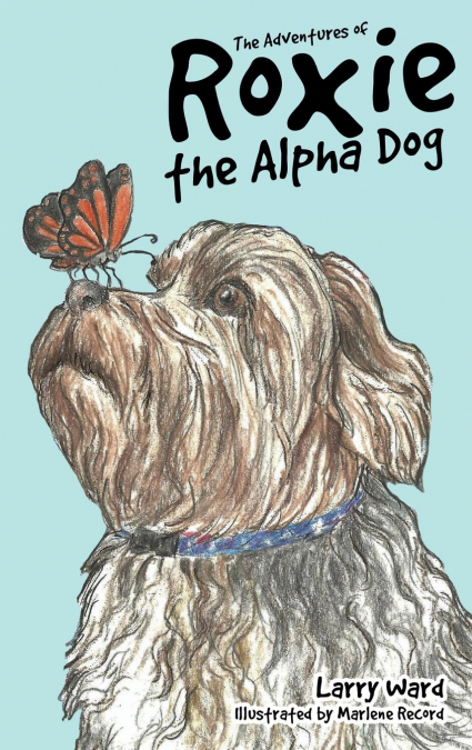 THE ADVENTURES OF ROXIE THE ALPHA DOG