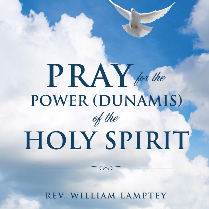 PRAY FOR THE POWER(DUNAMIS) OF THE HOLY SPIRIT