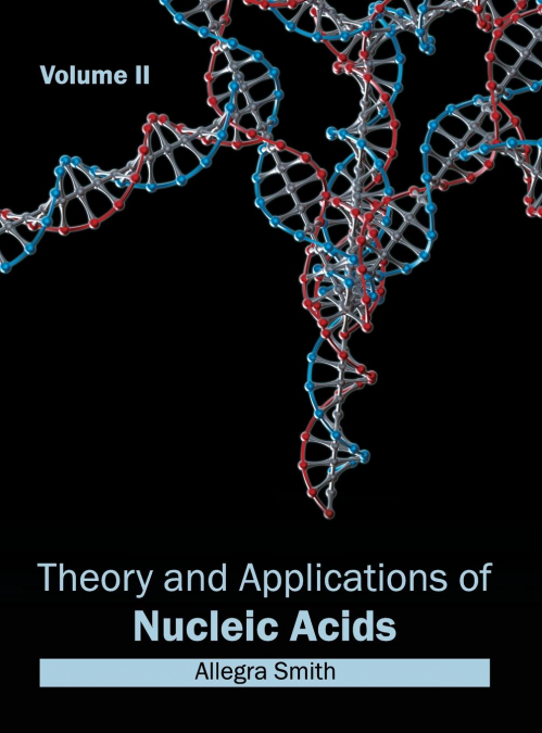 THEORY AND APPLICATIONS OF NUCLEIC ACIDS