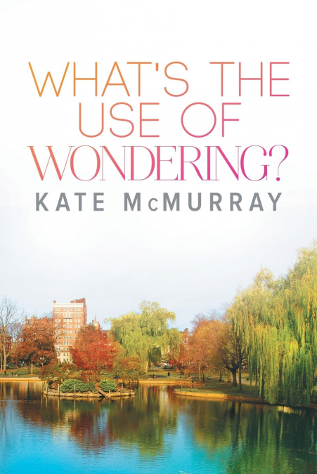 WHAT'S THE USE OF WONDERING?