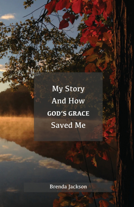 MY STORY AND HOW GOD?S GRACE SAVED ME