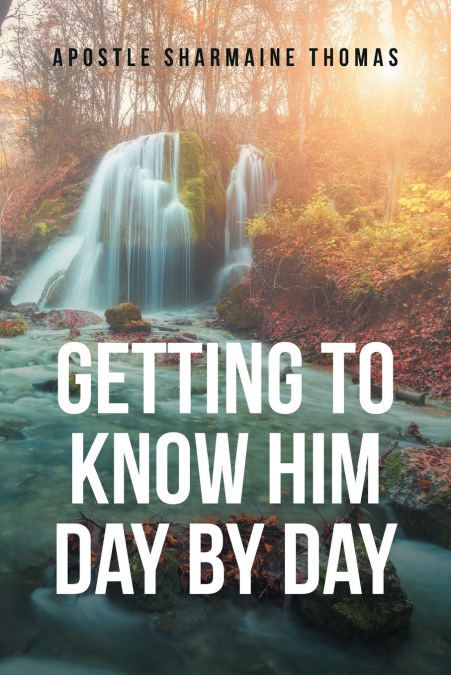 GETTING TO KNOW HIM DAY BY DAY