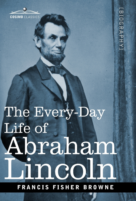 THE EVERY-DAY LIFE OF ABRAHAM LINCOLN