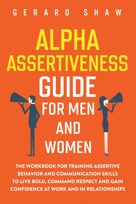 ALPHA ASSERTIVENESS GUIDE FOR MEN AND WOMEN