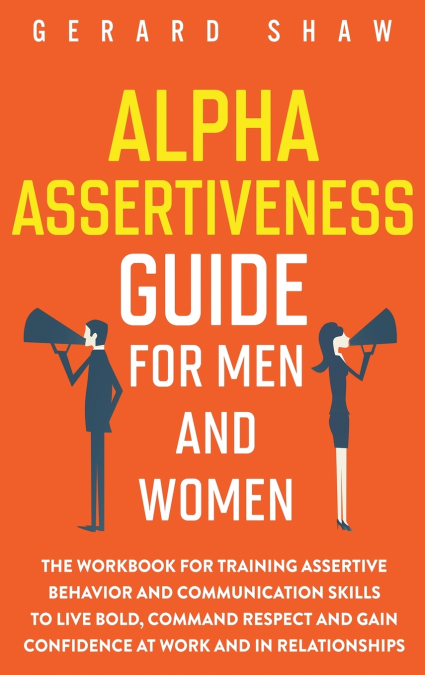 ALPHA ASSERTIVENESS GUIDE FOR MEN AND WOMEN