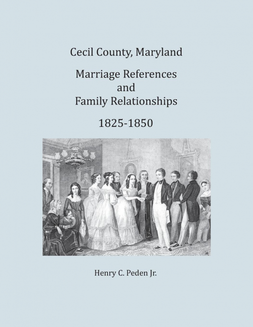 CECIL COUNTY, MARYLAND, MARRIAGE REFERENCES AND FAMILY RELAT