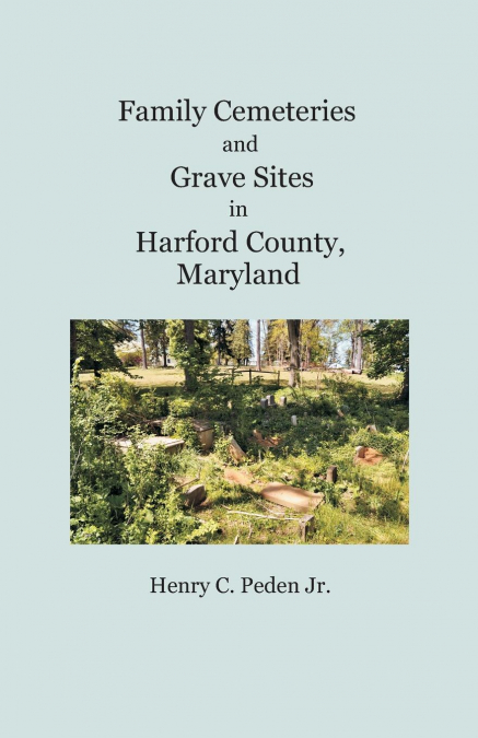 FAMILY CEMETERIES AND GRAVE SITES IN HARFORD COUNTY, MARYLAN