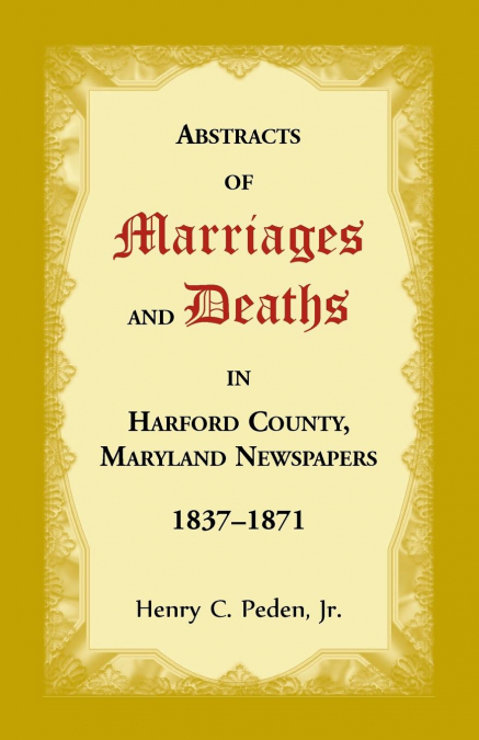 ABSTRACTS OF MARRIAGES AND DEATHS IN HARFORD COUNTY, MARYLAN