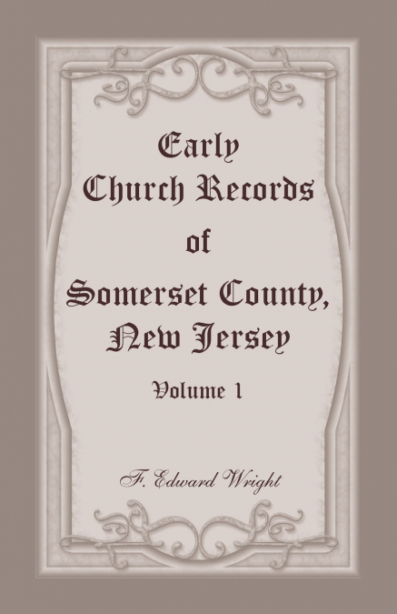 EARLY CHURCH RECORDS OF SOMERSET COUNTY, NEW JERSEY, VOLUME