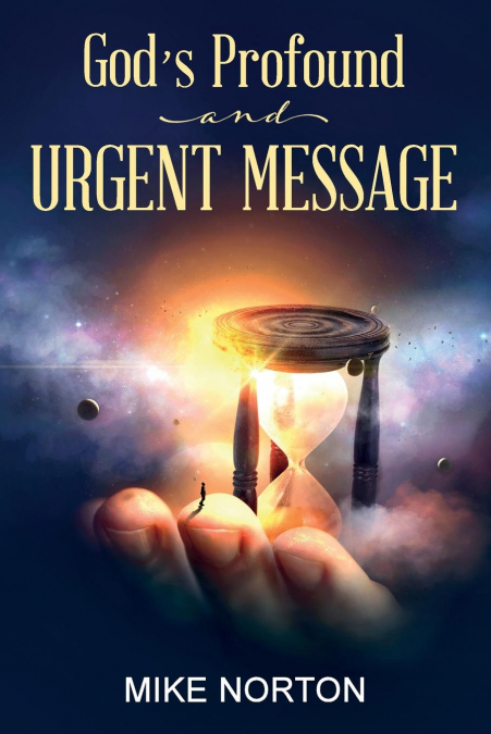 GOD?S PROFOUND AND URGENT MESSAGE