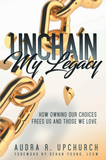 UNCHAIN MY LEGACY