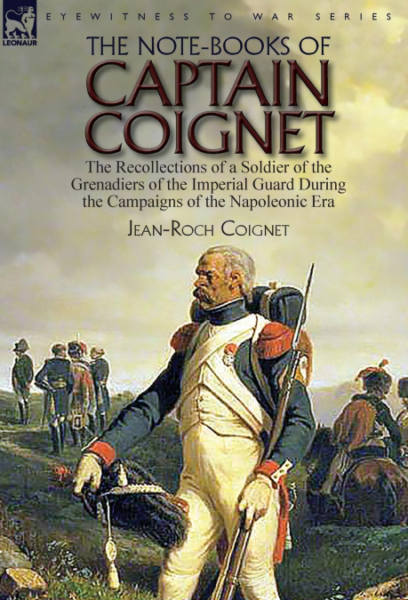 SOLDIER OF THE EMPIRE - THE NOTE-BOOKS OF CAPTAIN COIGNET