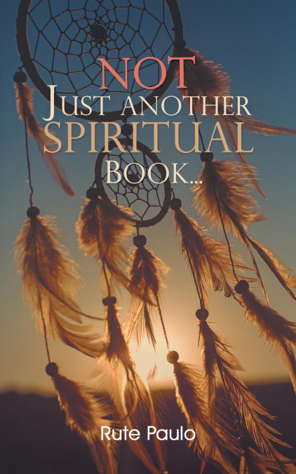 NOT JUST ANOTHER SPIRITUAL BOOK...