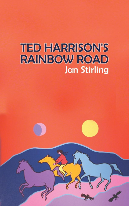 TED HARRISON'S RAINBOW ROAD
