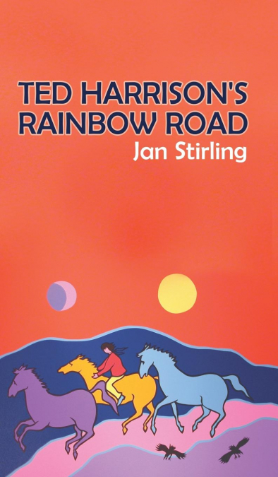 TED HARRISON'S RAINBOW ROAD
