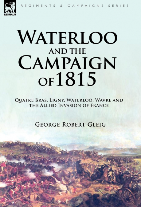 WATERLOO AND THE CAMPAIGN OF 1815