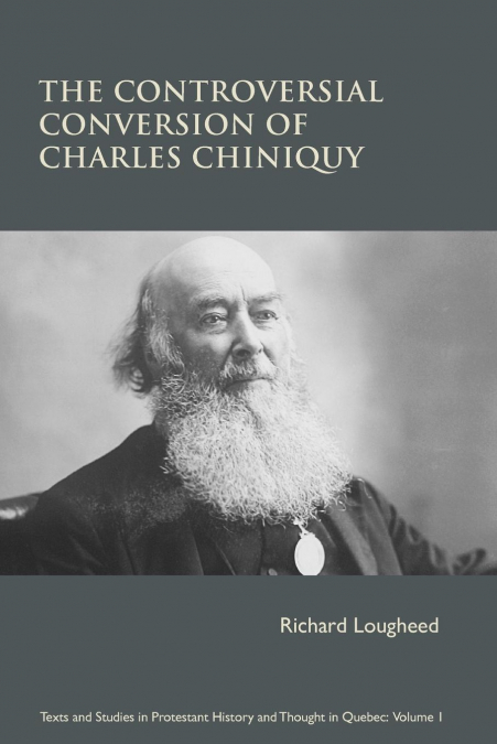 THE CONTROVERSIAL CONVERSION OF CHARLES CHINIQUY