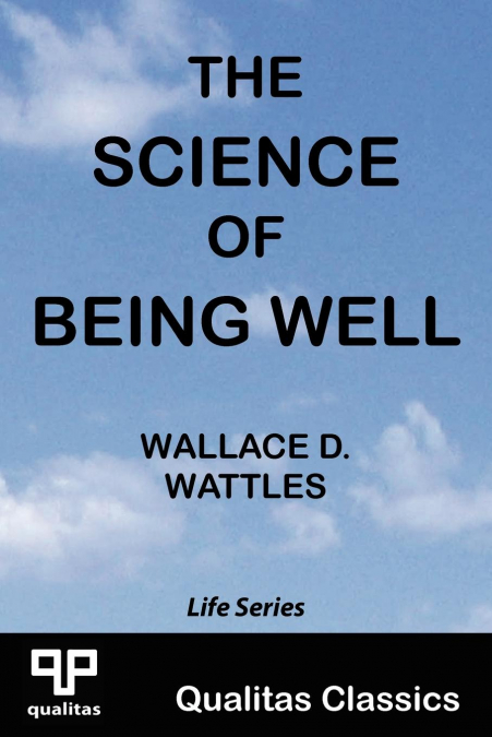 THE SCIENCE OF BEING WELL (QUALITAS CLASSICS)