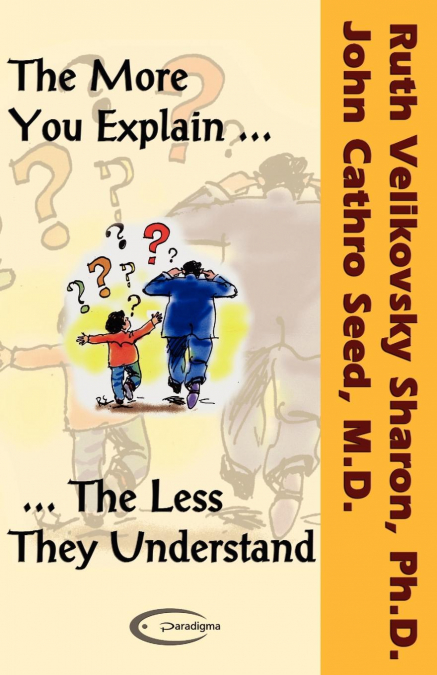 THE MORE YOU EXPLAIN, THE LESS THEY UNDERSTAND