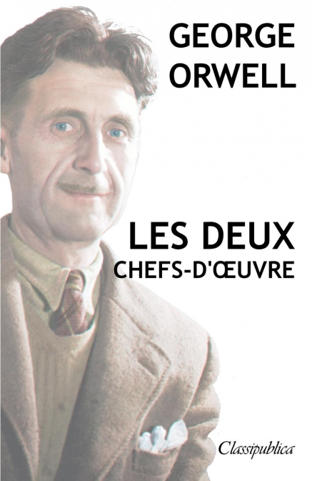 GEORGE ORWELL - LES DEUX CHEFS-D??UVRE