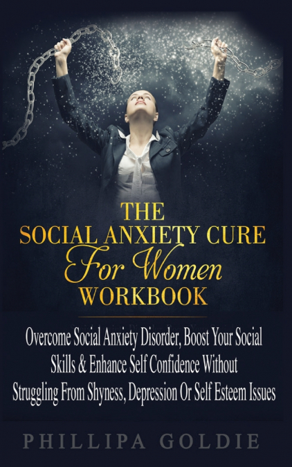 THE SOCIAL ANXIETY CURE FOR WOMEN WORKBOOK