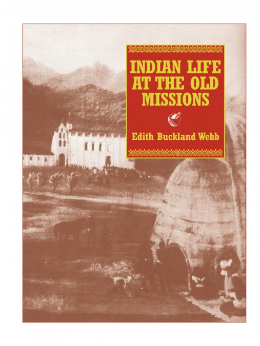 INDIAN LIFE AT THE OLD MISSIONS