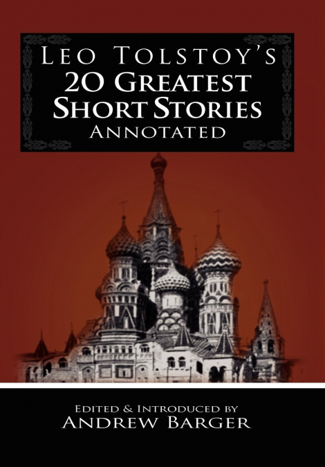 LEO TOLSTOY?S 20 GREATEST SHORT STORIES ANNOTATED