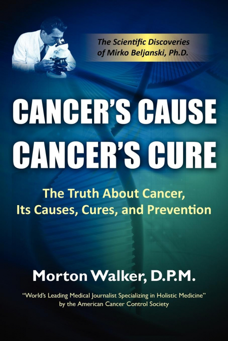 CANCER'S CAUSE, CANCER'S CURE