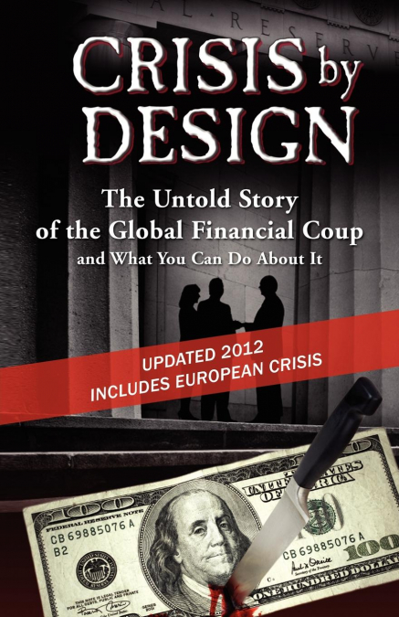 CRISIS BY DESIGN - THE UNTOLD STORY OF THE GLOBAL FINANCIAL