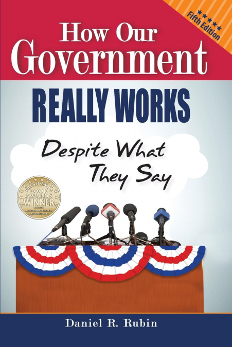 HOW OUR GOVERNMENT REALLY WORKS, DESPITE WHAT THEY SAY