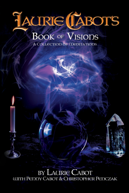 LAURIE CABOT?S BOOK OF VISIONS