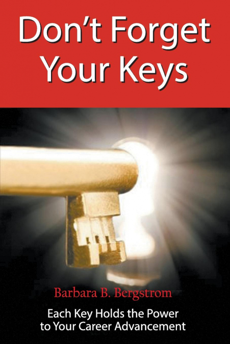DON?T FORGET YOUR KEYS EACH KEY HOLDS THE POWER TO YOUR CARE